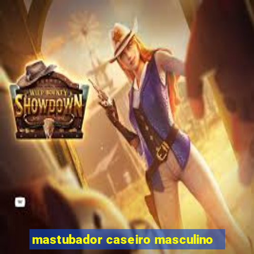 mastubador caseiro masculino