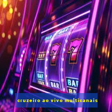 cruzeiro ao vivo multicanais