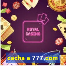 cacha a 777.com