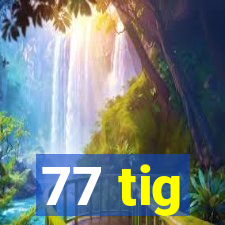 77 tig