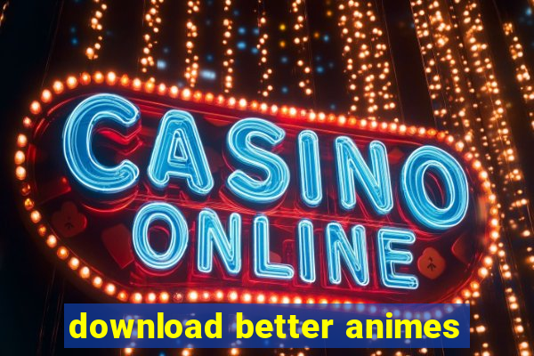 download better animes