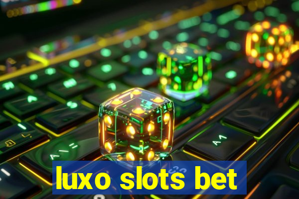 luxo slots bet