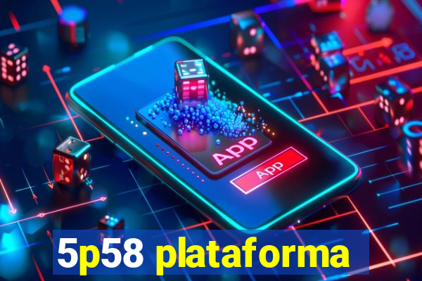 5p58 plataforma