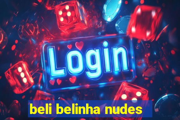 beli belinha nudes