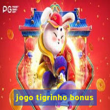 jogo tigrinho bonus