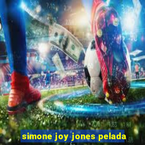 simone joy jones pelada