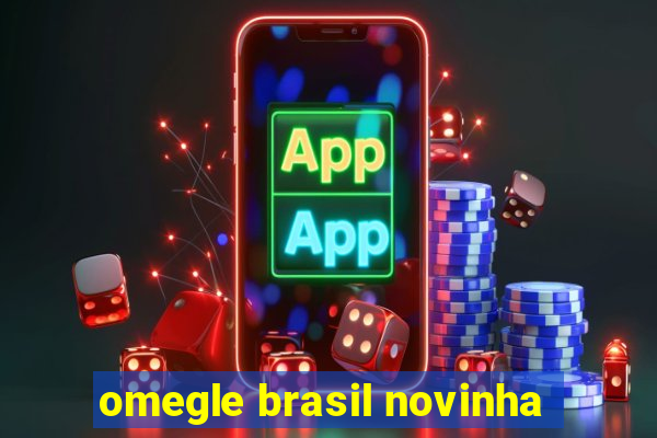 omegle brasil novinha