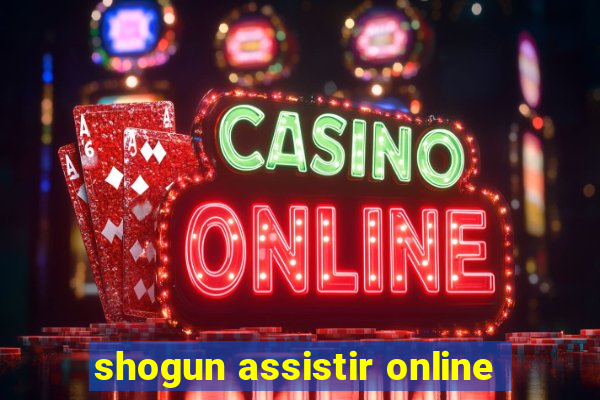 shogun assistir online