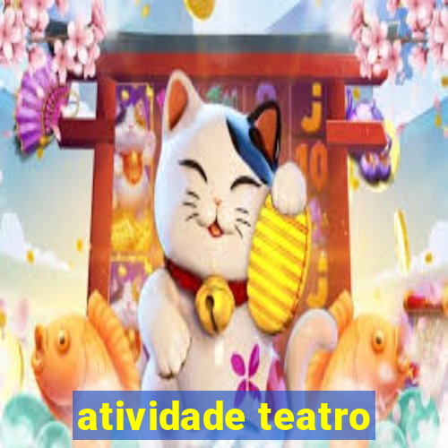 atividade teatro