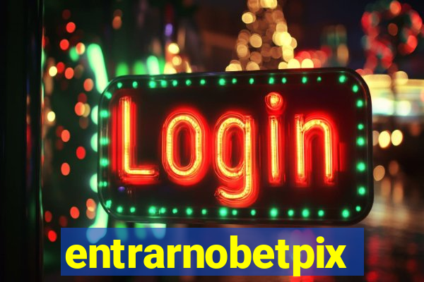 entrarnobetpix