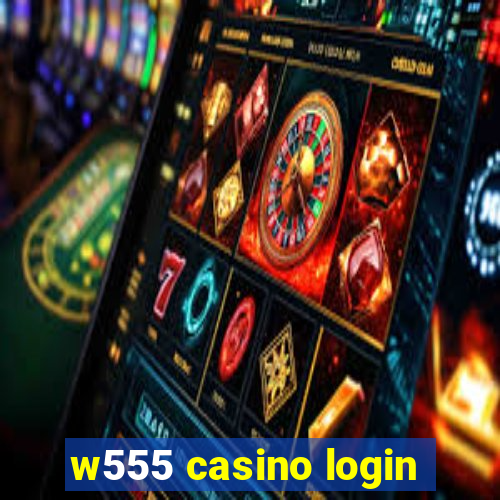 w555 casino login