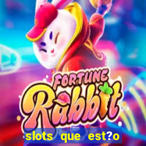 slots que est?o pagando agora