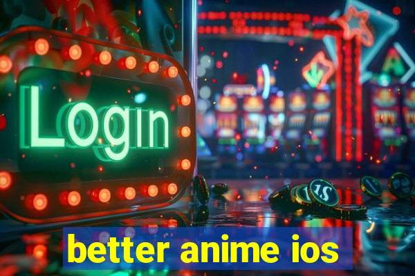 better anime ios