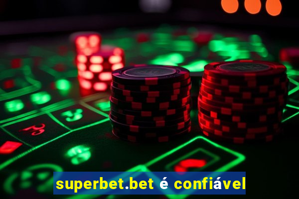 superbet.bet é confiável