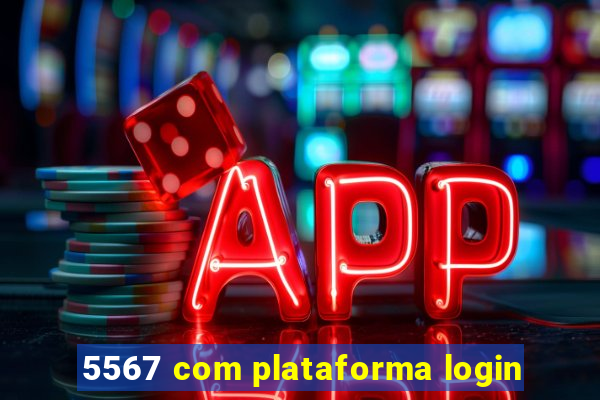 5567 com plataforma login