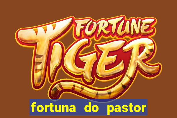 fortuna do pastor cláudio duarte