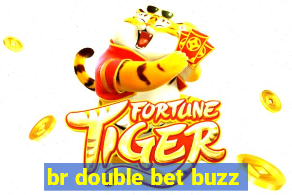 br double bet buzz