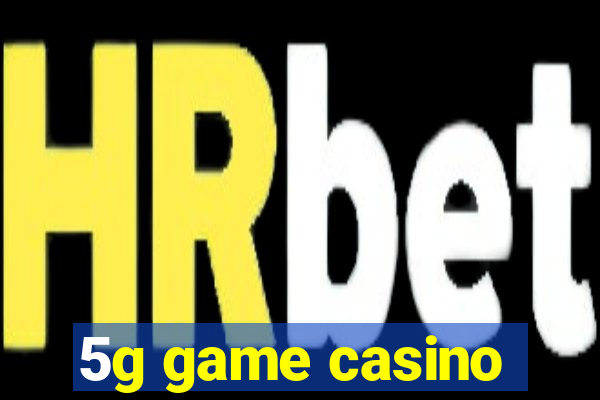 5g game casino