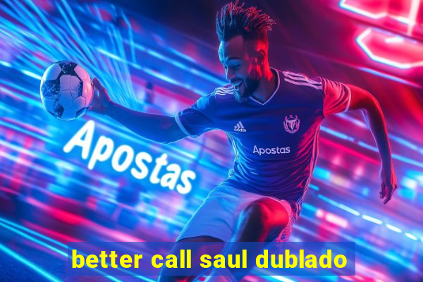 better call saul dublado