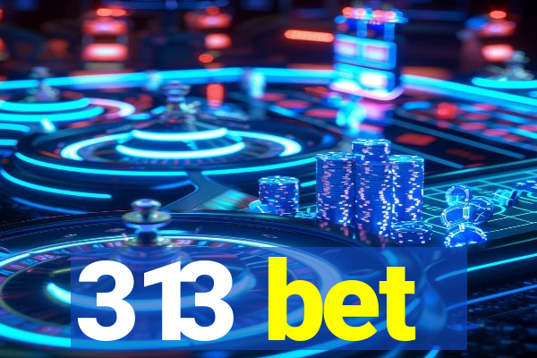 313 bet