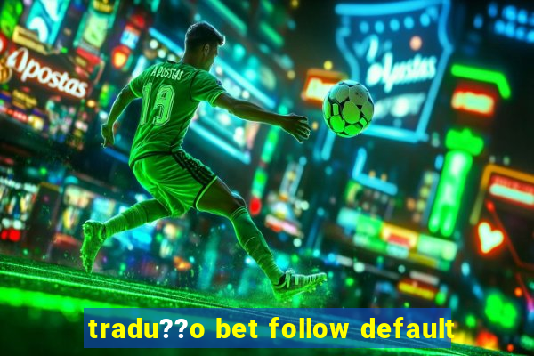 tradu??o bet follow default