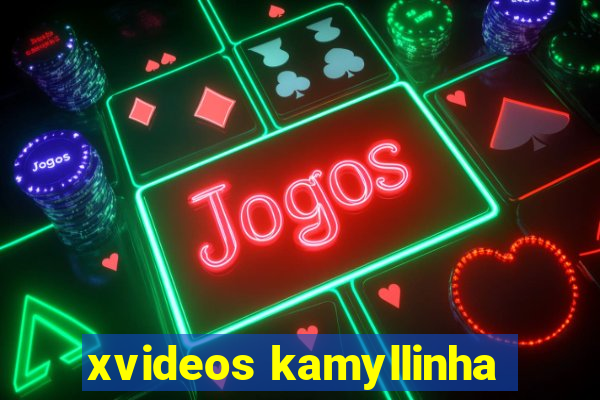 xvideos kamyllinha