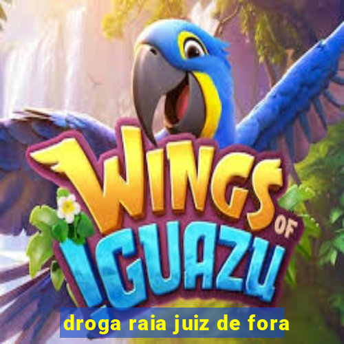 droga raia juiz de fora