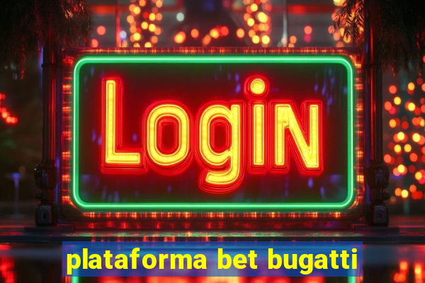 plataforma bet bugatti