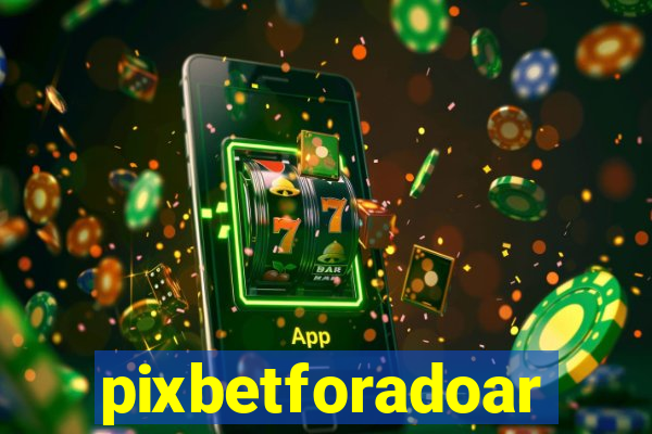 pixbetforadoar