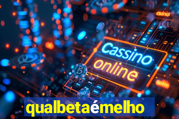 qualbetaémelhor