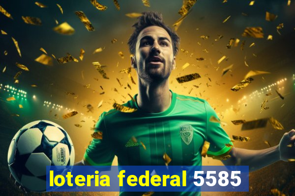 loteria federal 5585