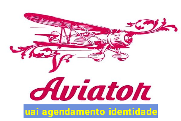 uai agendamento identidade