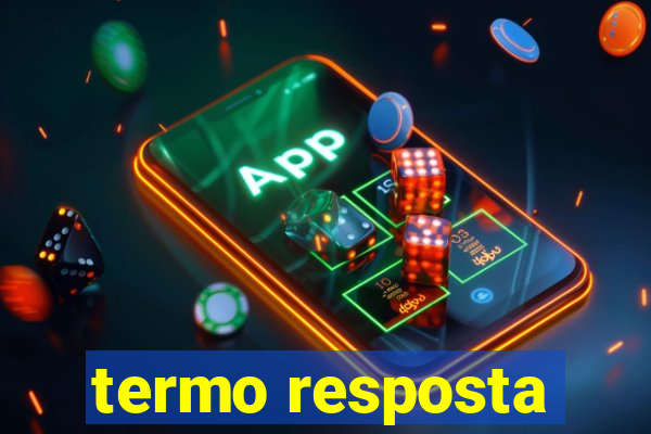 termo resposta