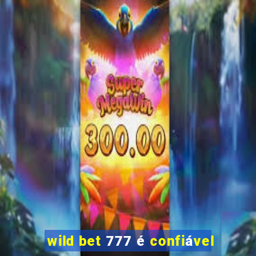 wild bet 777 é confiável