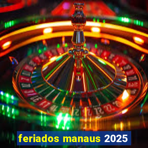 feriados manaus 2025