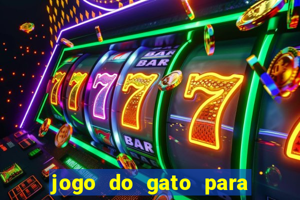 jogo do gato para ganhar dinheiro