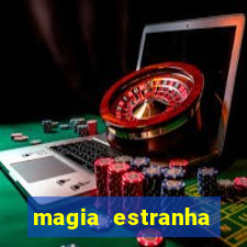 magia estranha filme completo dublado online