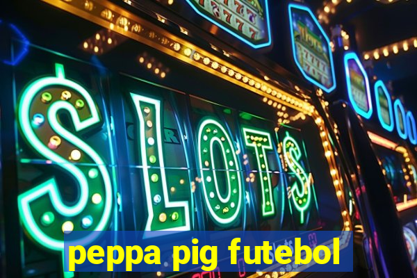 peppa pig futebol