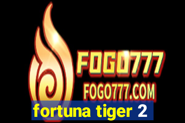 fortuna tiger 2