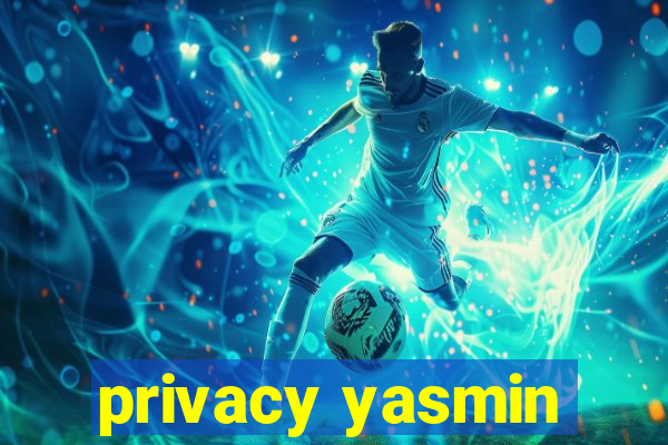 privacy yasmin