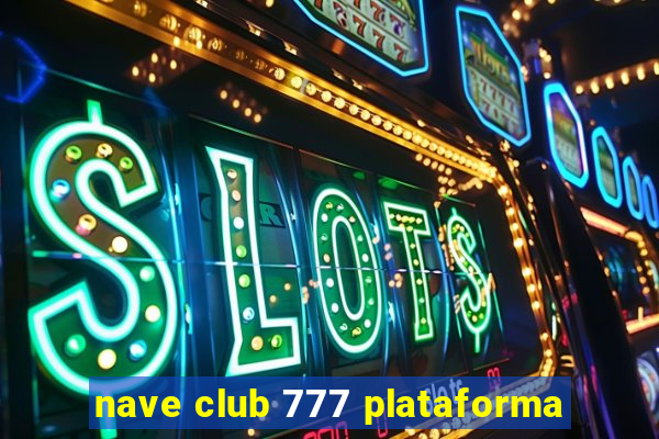 nave club 777 plataforma