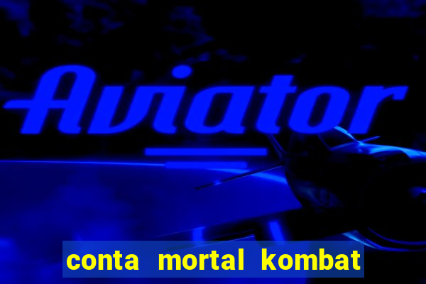 conta mortal kombat mobile grátis conta mortal kombat mobile