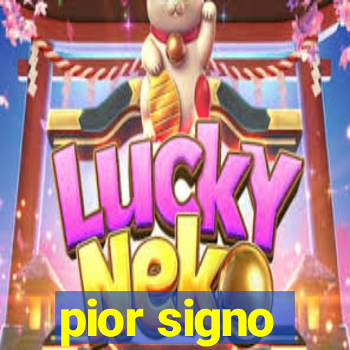 pior signo