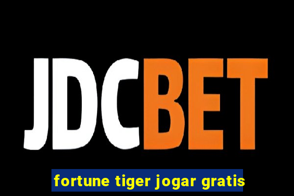 fortune tiger jogar gratis