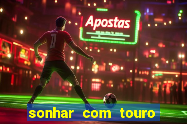 sonhar com touro bravo no mundo espiritual