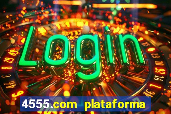 4555.com plataforma de jogos