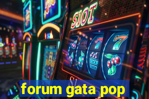 forum gata pop