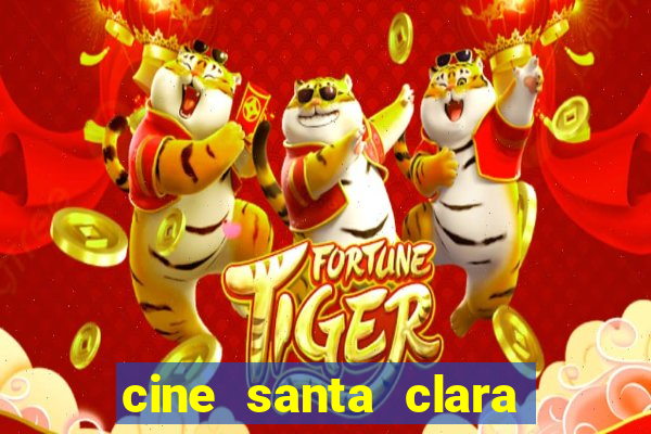 cine santa clara filmes em cartaz