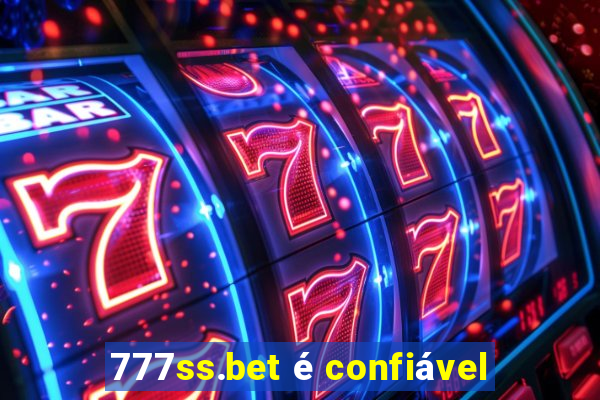 777ss.bet é confiável