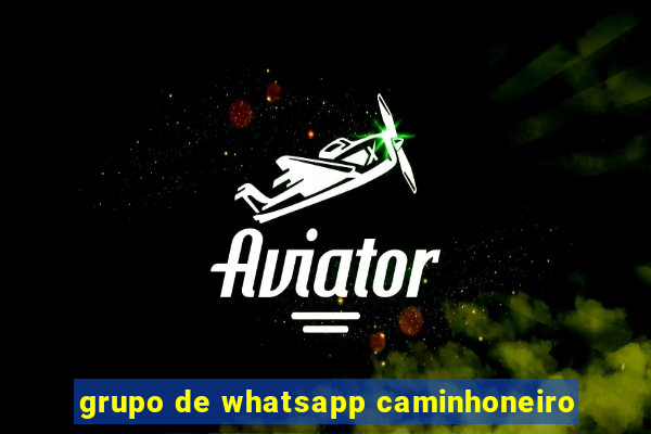 grupo de whatsapp caminhoneiro